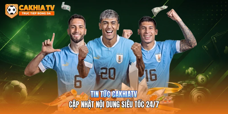 Tin Tức Cakhiatv Cập Nhật Nội Dung Siêu Tốc 24/7