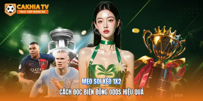 Mẹo Soi Kèo 1x2 | Cách Đọc Biến Động Odds Hiệu Quả