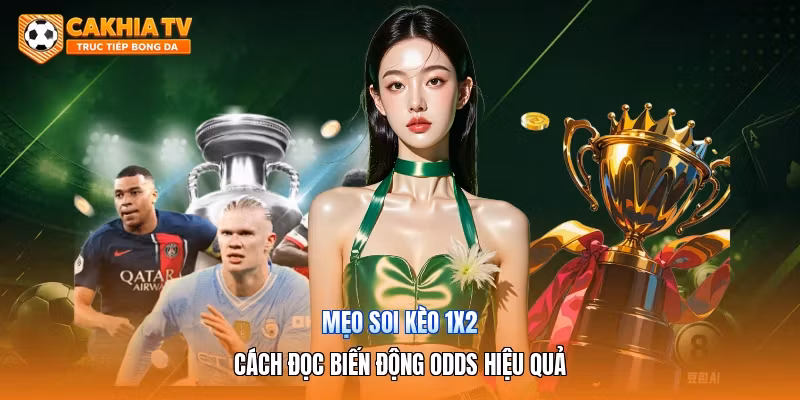 Mẹo Soi Kèo 1×2 | Cách Đọc Biến Động Odds Hiệu Quả