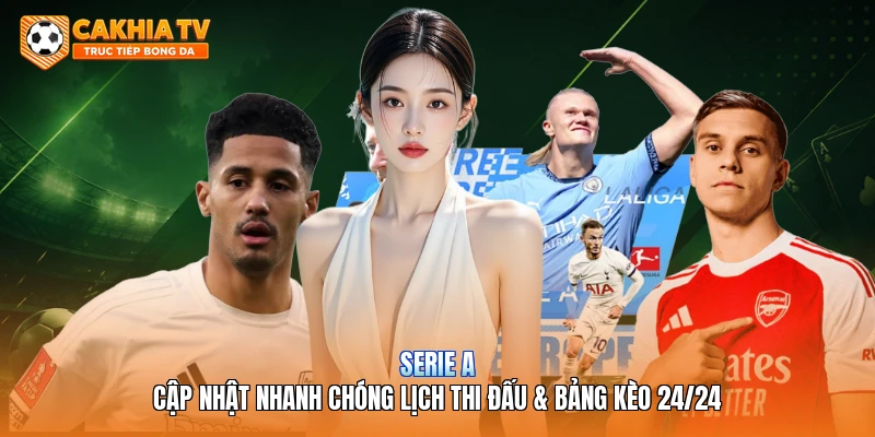 Serie A | Cập Nhật Nhanh Chóng Lịch Thi Đấu & Bảng Kèo 24/24