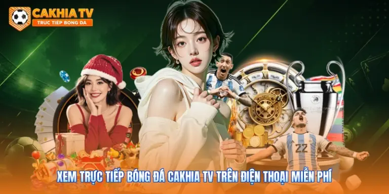 Xem Trực Tiếp Bóng Đá Cakhia Tv Trên Điện Thoại Miễn Phí